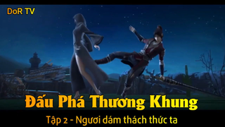 Đấu Phá Thương Khung Phần 3 Tập 2 - Ngươi dám thách thức ta