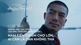 Hùng Long Phong Bá 2 - Special Clip | Những việc làm tàn ác của ông trùm Bắc Cảng - Phần 1