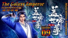 Eps 09 | The Galaxy Emperor [Gaishi Dizun] Matchless Emperor  盖世帝尊 Sub Indo