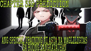 Black Clover Chapter 339 | Ang Training ni ASTA na MAGLILIGTAS sa Mundo |Tagalog Review/Prediction