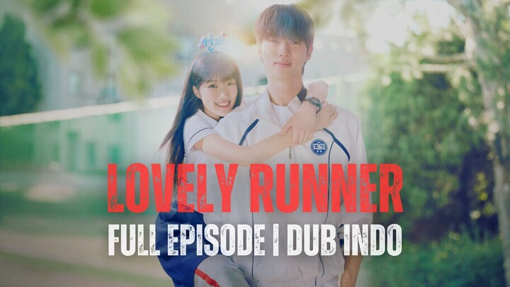 LOVELY RUNNER FULL EPISODE | DUB INDO