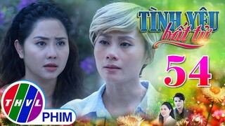 TÌNH YÊU BẤT TỬ - TẬP 54[4]: Hà vẫn xem Thy như là NGƯỜI THÂN RUỘT THỊT sau khi biết được sự thật