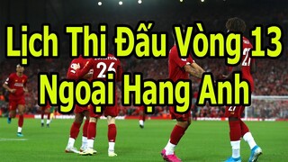 Bóng Đá Hôm Nay - Lịch Thi Đấu Ngoại Hạng Anh Vòng 13