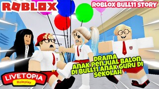 DRAMA PENJUAL BALON DI BUL11 ANAK GURU DI SEKOLAH ft @Bells90  - ROBLOX LIVETOPIA