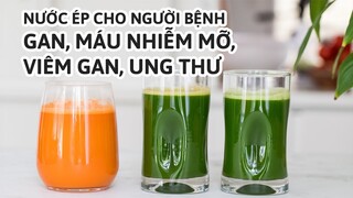 Nước ép tốt cho người bệnh gan, máu nhiễm mỡ, ung thư