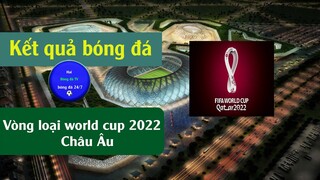 Kết quả vòng loại world cup 2022 khu vực châu âu