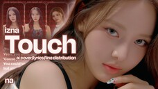 izna(이즈나) - Touch | AI Cover/Lyrics(Han/Rom)/Line Distribution by na(나)
