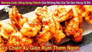 Review Cuộc Sống Sang Chảnh Của Những Đại Gia Tài Sản Hàng Tỷ Đô | Review Con Người Và Cuộc Sống