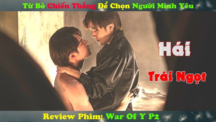 Review Phim Đam Mỹ :  Từ Bỏ Chiền Thắng Để Được Bên Người Mình Yêu  Hái Trái Ngọt | War Of Y 2