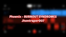 [Test] Phoenix - BURNOUT SYNDROME - By Jhontraper007