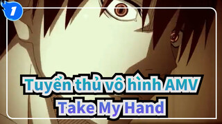 [Tuyển thủ vô hình AMV] Tôi không còn cô đơn / Take My Hand / Hoành tráng_1