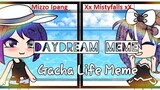 ~Top 5 Daydream Memes in Gacha Life Community~ [WHYYYYYYY!]