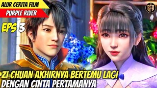 ZI CHUAN BERTEMU KEMBALI DENGAN CINTA PERTAMANYA - Alur Cerita Animasi Purple River Eps 3