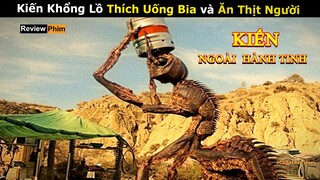 [Review Phim] Kiến Ngoài Hành Tinh Thich Uống Bia và Ăn Thịt Người | Tóm tắt phim Quái Vật Sa Mạc