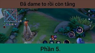 Đã dame to rồi còn tăng p5