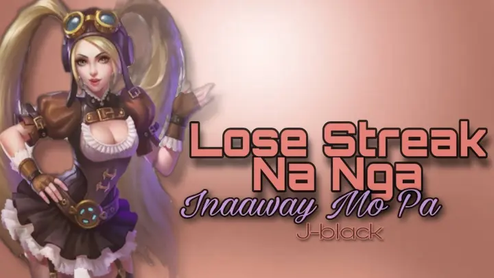Lose Streak Na Nga, Inaaway Mo Pa - J-black ( ML Song ) Lyrics