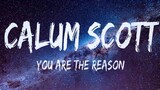 YOU ARE THE REASON - Callum Scott [ Lyrics ] HD