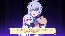 ----Kanchigai no Atelier Meister Episode 12 ENGLISH SUBBED----