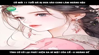 Review Truyện: Cô mới 11 tuổi đã bị đưa vào cung làm hoàng hậu, tình cờ cô lại phát hiện ra bí mật