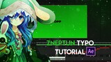 ZNEPTUN TYPO (TEXT) TUTORIAL| Adobe After Effects AMV Tutorial