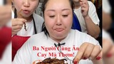 Ba Người Cùng Ăn   Cay Mà Thơm!