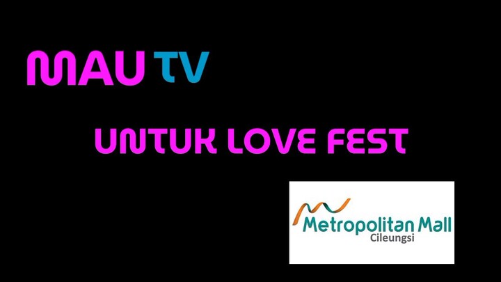 MAU TV UNTUK LOVE FEST JUMAT 18 OKTOBER 2026 PUKUL 14.00 WIB LIVE METROPOLITAN MALL GILEUNGSI