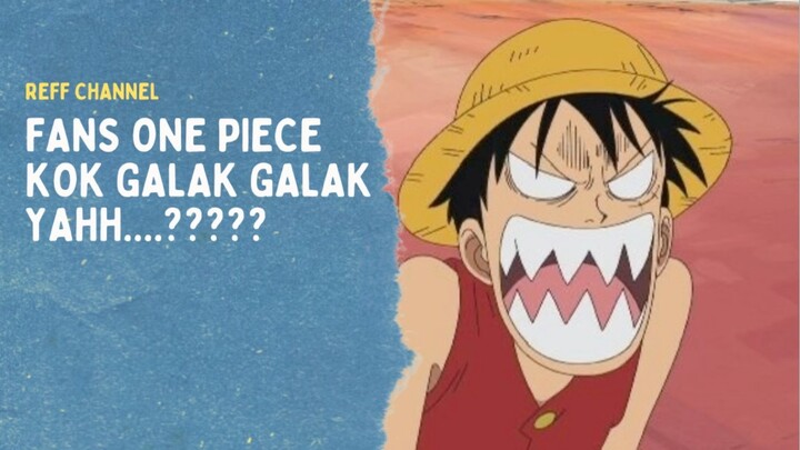 Fans One Piece Kok Galak Galak Yah??