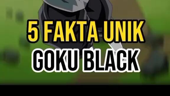 5 FAKTA UNIK "GOKU BLACK"