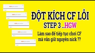 Game đột kích cf lỗi STEP 3 HGW Không đăng nhập và cài game đột kích CF được