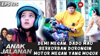 DEMI MEGAN, DADO MAO BERKORBAN DORONGIN MOTOR MEGAN YANG MOGOK - ANAK JALANAN 125