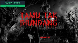 Tamu Tak Diundang - Part 4 - Cerita Horor