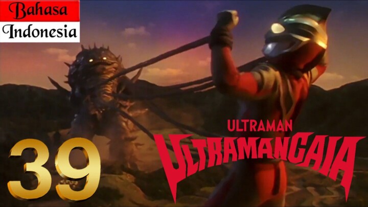 ULTRAMAN GAIA Episode 39 "Rawa Kesedihan" (BAHASA INDONESIA)