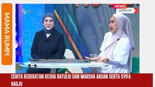 Cerita Kedekatan Kesha Ratuliu dan Marsha Aruan Serta Syifa Hadju