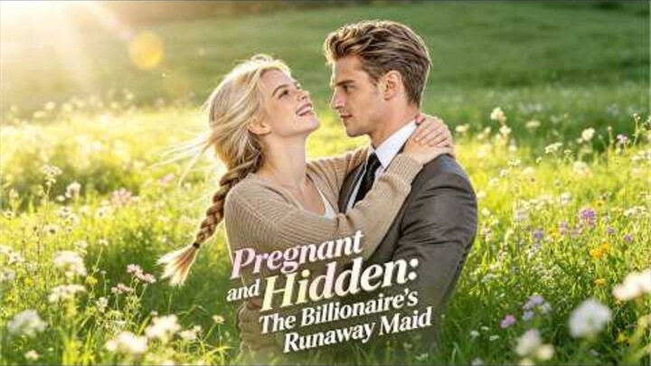 Pregnant and Hidden: The Billionaire's Runaway Maid