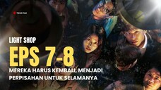 LIGHT SHOP 7-8 | PERPISAHAN UNTUK SELAMANYA, MEREKA HARUS KEMBALI