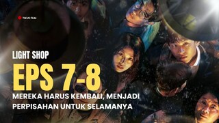 LIGHT SHOP 7-8 | PERPISAHAN UNTUK SELAMANYA, MEREKA HARUS KEMBALI