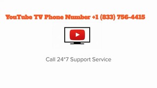 Youtube TV Customer Helpline Number - + 1 (833) 756-4415