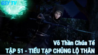 Võ Thần Chúa Tể Tập 51 - Tiểu Tạp Chủng lộ thân