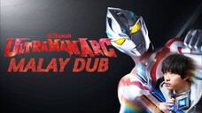 Ultraman Arc Ep22 - Malay dub/Bahasa Melayu