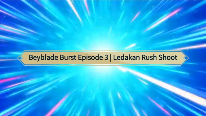 Beybalde Burst Episode 3 | Ledakan Rush Shoot