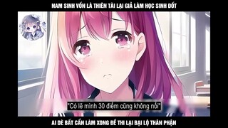 Nam Sinh Vốn Là Thiên Tài Lại Giả Làm Học Sinh Dốt Ai Dè Bất Cẩn Làm Xong Đề Thi Bại Lộ Thân Phận