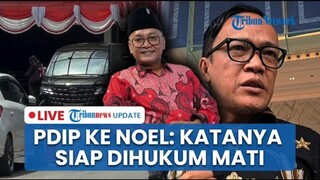 🔴 LIVE: PDIP Ungkit Sesumbar Wamennaker Noel soal Menteri Korupsi Dihukum Mati: Sekarang Siap?