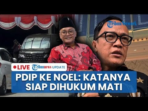🔴 LIVE: PDIP Ungkit Sesumbar Wamennaker Noel soal Menteri Korupsi Dihukum Mati: Sekarang Siap?