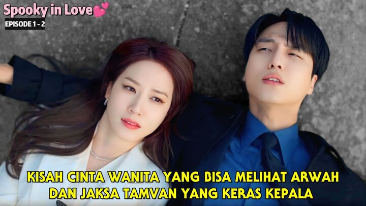 SPOOKY IN LOVE EPISODE 1 & 2 | KISAH WANITA YANG BISA MELIHAT HANTU DAN JAKSA TAMPAN