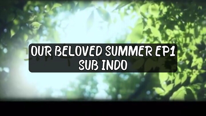 Our Beloved Summer Ep1 Sub Indo