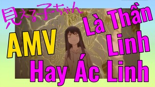 [Tôi Có Thể Nhìn Thấy Chúng] AMV | Là Thần Linh Hay Ác Linh