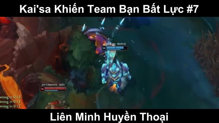 Kai'sa Khiến Team Bạn Bất Lực Phần 7
