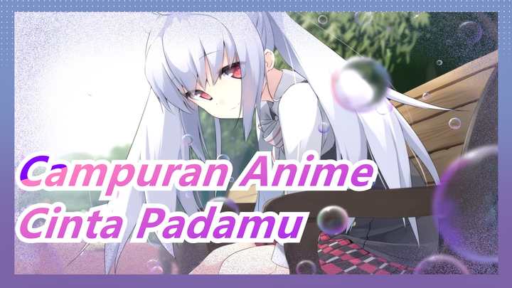 [Campuran Anime/Beberapa Adegan/Sedih] Cinta Yang Mau Aku Ungkapkan Padamu