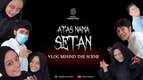 VLOG Film ATAS NAMA SETAN (BTS)