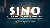 Sino - Gloc 9 ft  Abaddon x Smugglaz (Official Lyric Video)